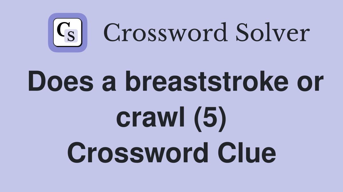 Does a breaststroke or crawl (5) Crossword Clue Answers Crossword
